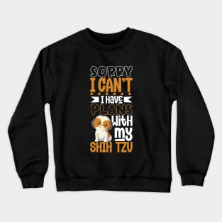 I have plans with my Shih Tzu Crewneck Sweatshirt